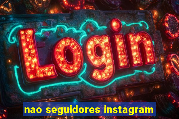 nao seguidores instagram